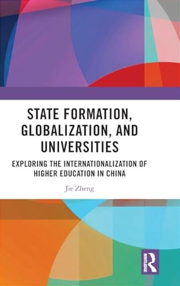 State Formation, Globalization, And Universities: Exploring The Internationalization Of Higher Education In China-..