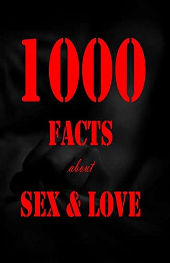 1000 Facts About Sex And Love-..