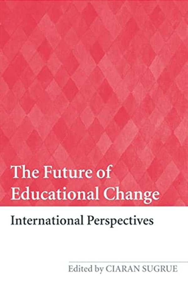 The Future Of Educational Change: International Perspectives-..