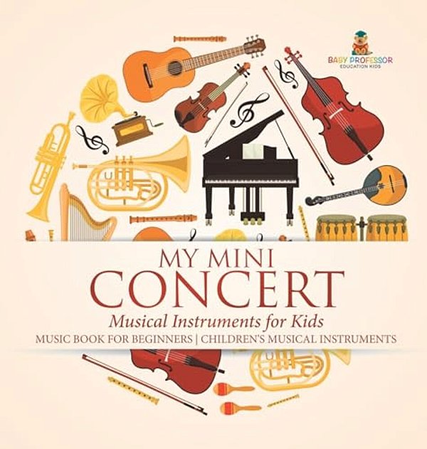 My Mini Concert - Musical Instruments For Kids - Music Book For Beginners Children's Musical Instruments-..