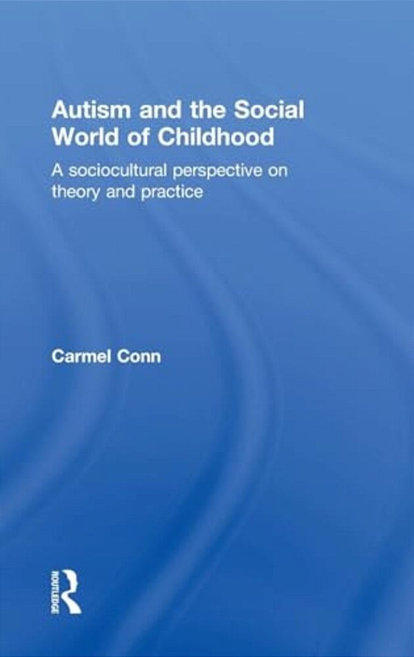 Autism And The Social World Of Childhood: A Sociocultural Perspective On Theory And Practice-..