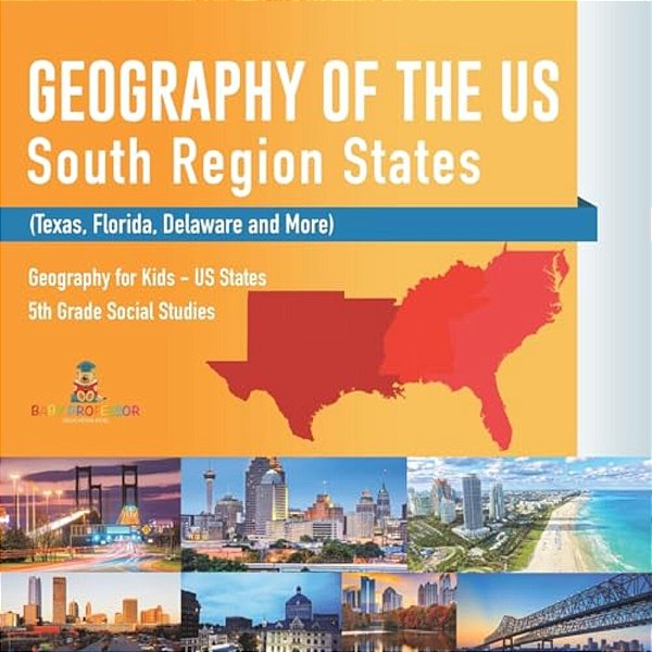 Geography Of The US - South Region States (Texas, Florida, Delaware And More) Geography For Kids - US States 5Th Grade Social Studies-..