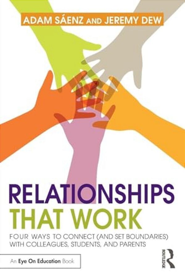 Relationships That Work: Four Ways To Connect (And Set Boundaries) With Colleagues, Students, And Parents-..