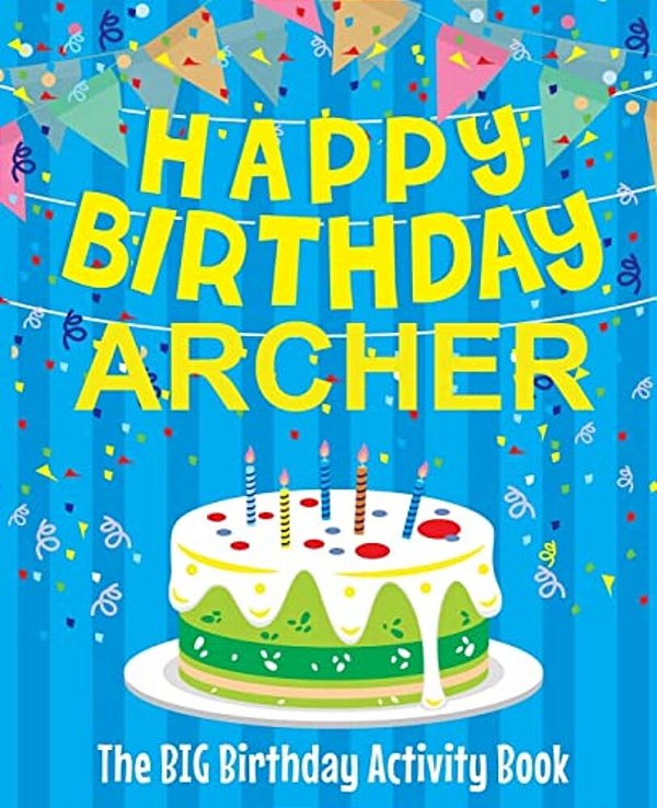 Happy Birthday Archer - The Big Birthday Activity Book: (Personalized Children's Activity Book)-..