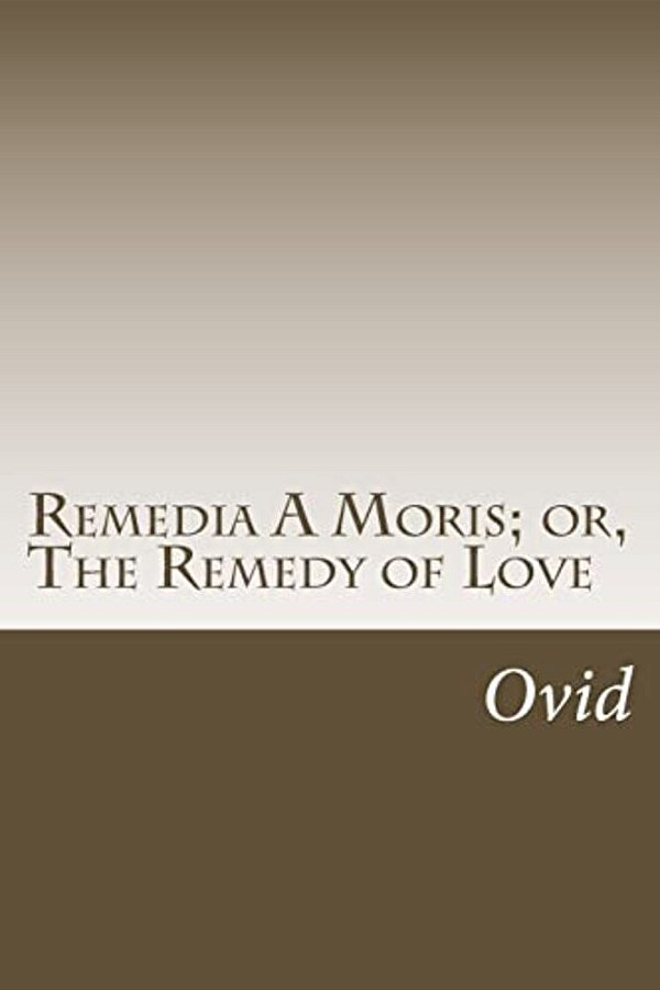 Remedia A Moris; Or, The Remedy Of Love-..