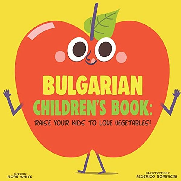 Bulgarian Children's Book: Raise Your Kids To Love Vegetables!-..