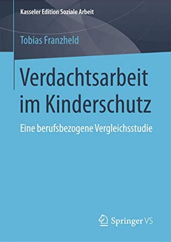 Verdachtsarbeit Im Kinderschutz: Eine Berufsbezogene Vergleichsstudie-..