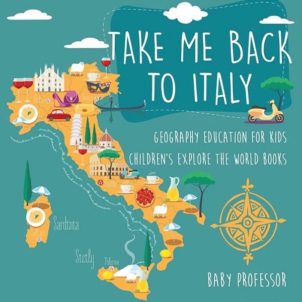 Take Me Back To Italy - Geography Education For Kids Children's Explore The World Books-..