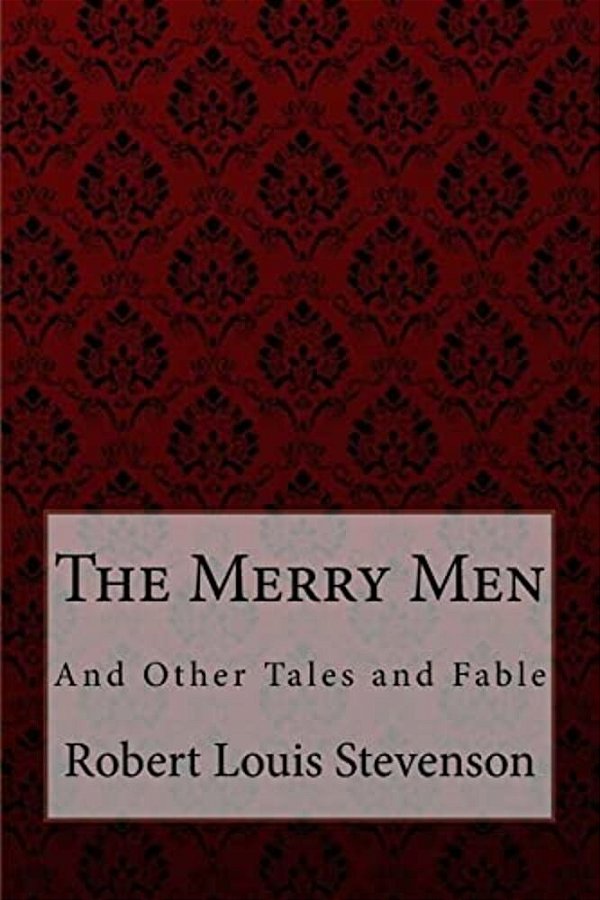 The Merry Men, And Other Tales And Fables Robert Louis Stevenson-..