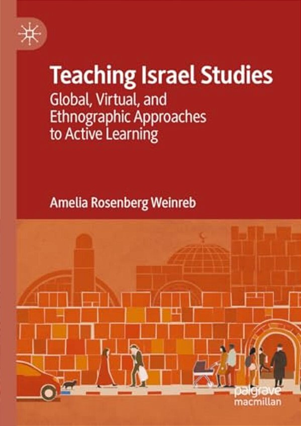 Teaching Israel Studies: Global, Virtual, And Ethnographic Approaches To Active Learning-..