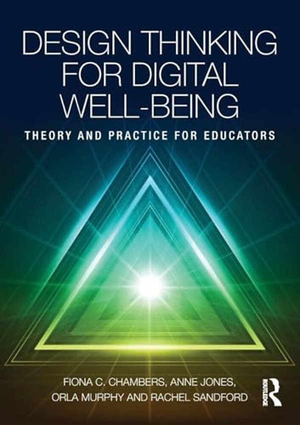 Design Thinking For Digital Well-Being: Theory And Practice For Educators-..