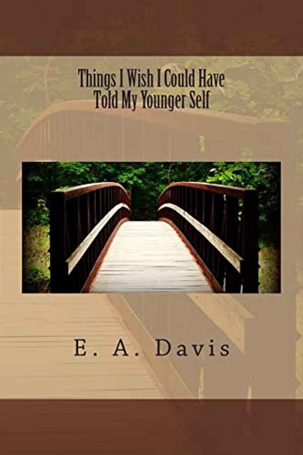 Things I Wish I Could Have Told My Younger Self-..