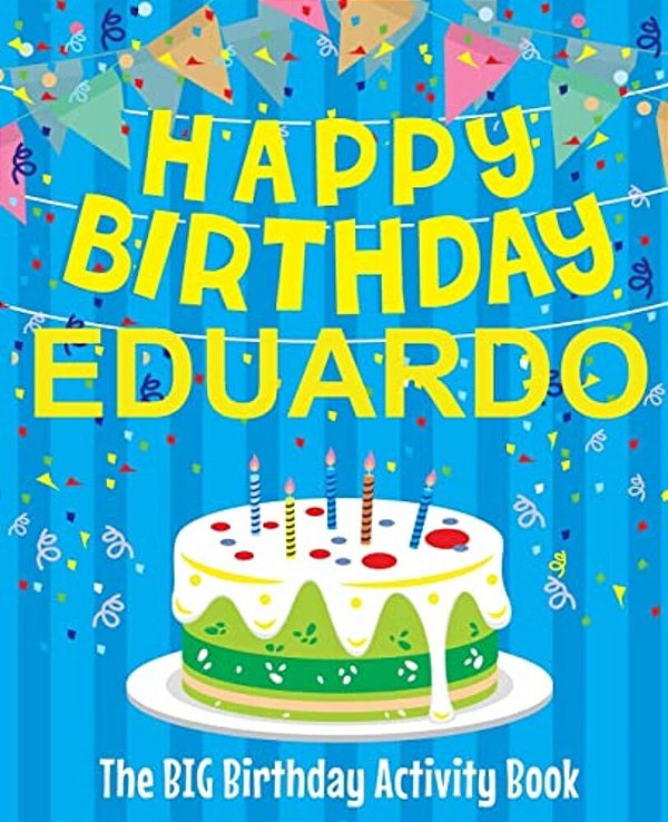 Happy Birthday Eduardo - The Big Birthday Activity Book: Personalized Children's Activity Book-..