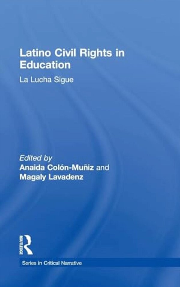 Latino Civil Rights In Education: La Lucha Sigue-..