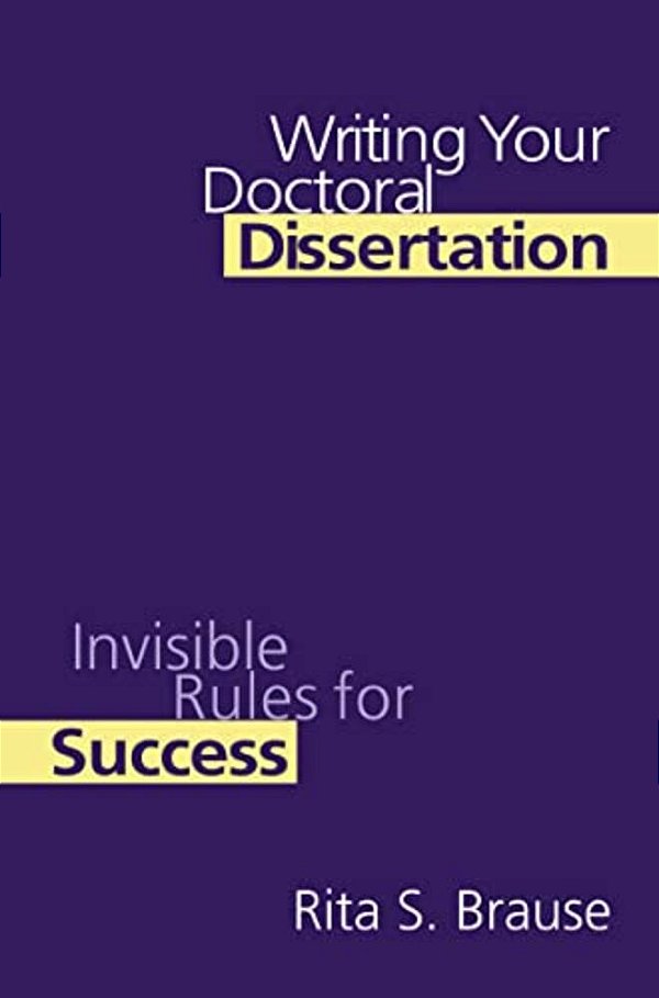 Writing Your Doctoral Dissertation: Invisible Rules For Success-..