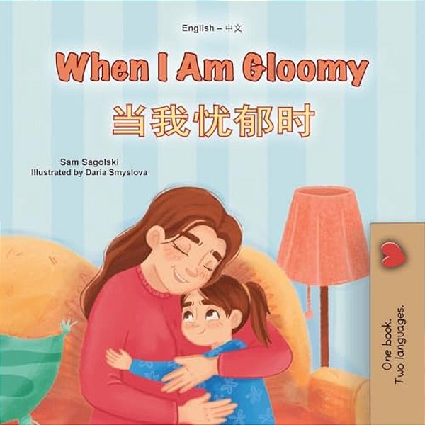 When I Am Gloomy (English Chinese Simplified Bilingual Children's Book)-..