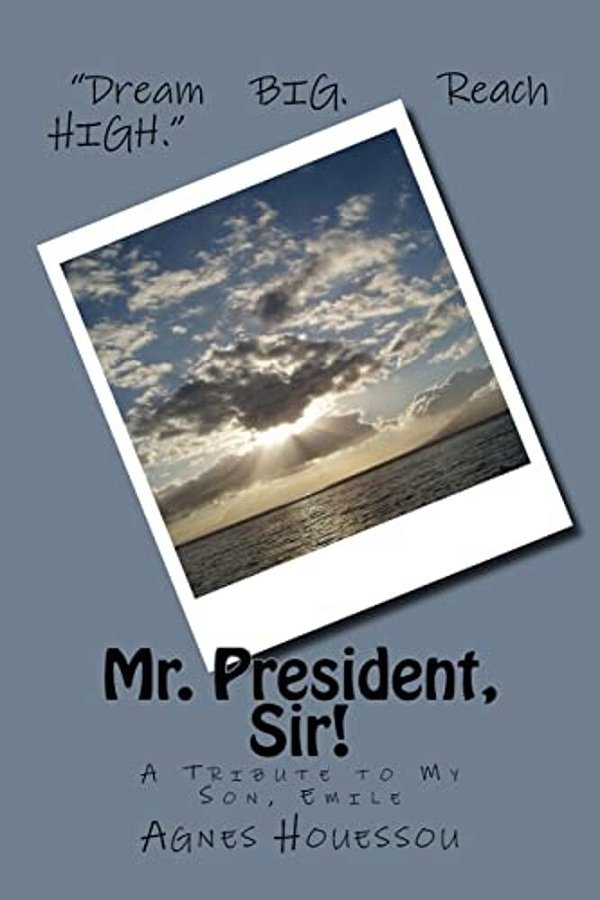 Mr. President, Sir!: -A Tribute To My Son, Emile-..
