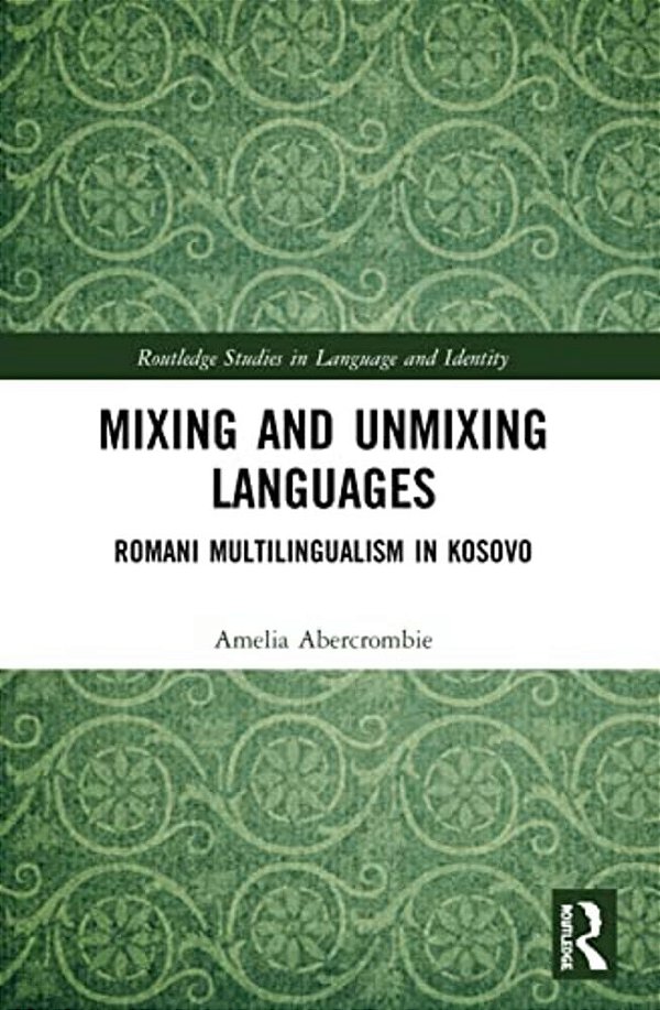 Mixing And Unmixing Languages: Romani Multilingualism In Kosovo-..