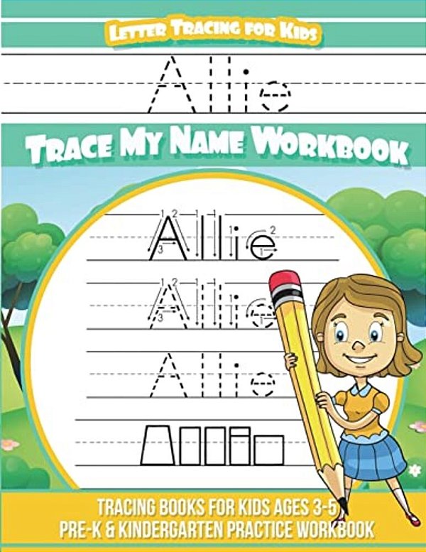 Allie Letter Tracing For Kids Trace My Name Workbook: Tracing Books For Kids Ages 3 - 5 Pre-k & Kindergarten Practice Workbook-..