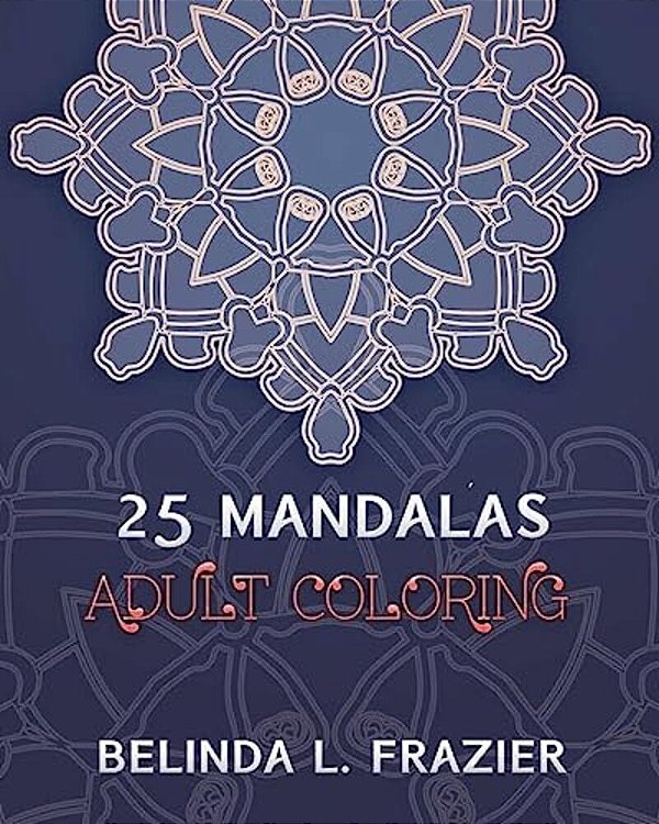 25 Madalas Adult Coloring: Adult Coloring Book, Stress Relieving For Beginner, Mandala Coloring Book, Mandala Coloring Book For Stress Relief-..