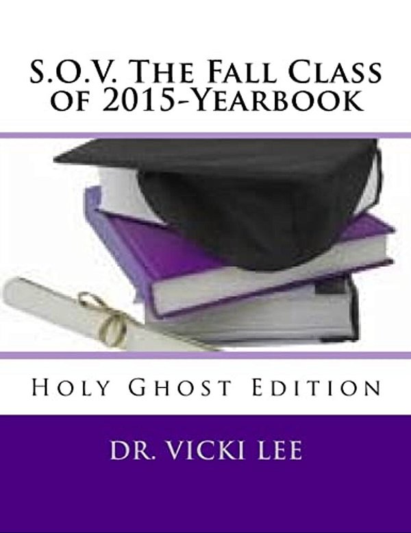 S. O. V. The Fall Class Of 2015-Yearbook: Holy Ghost Edition-..