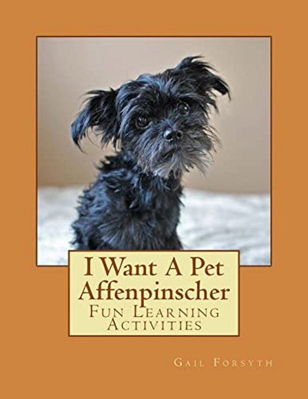 I Want A Pet Affenpinscher: Fun Learning Activities-..