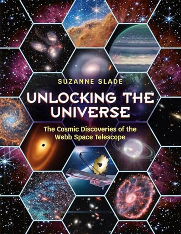 Unlocking The Universe: The Cosmic Discoveries Of The Webb Space Telescope-..