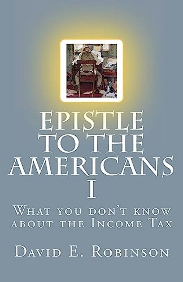 Epistle To The Americans I: What You Don't Know About The Income Tax-..