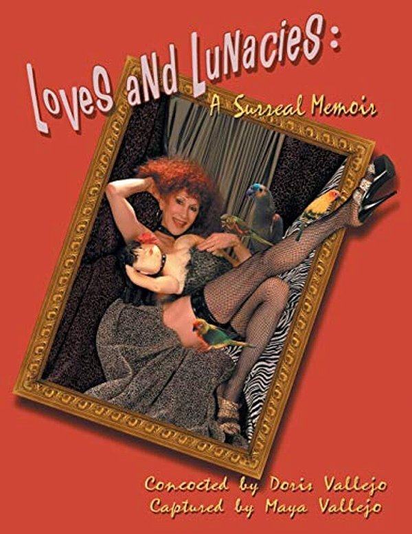 Loves And Lunacies: A Surreal Memoir-..