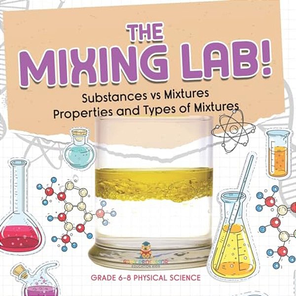 The Mixing Lab! Substances Vs Mixtures Properties And Types Of Mixtures Grade 6-8 Physical Science-..