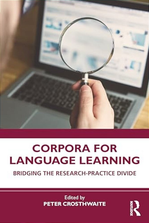 Corpora For Language Learning: Bridging The Research-Practice Divide-..