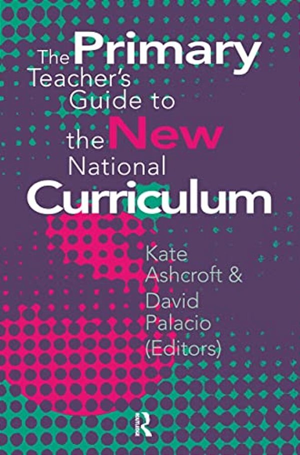 The Primary Teacher's Guide To The New National Curriculum-..