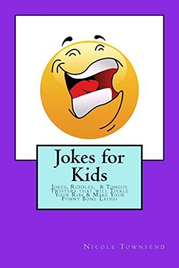 Jokes For Kids: Jokes, Riddles, & Tongue Twisters That Will Tickle Your Ribs & Make Your Funny Bone Laugh-..