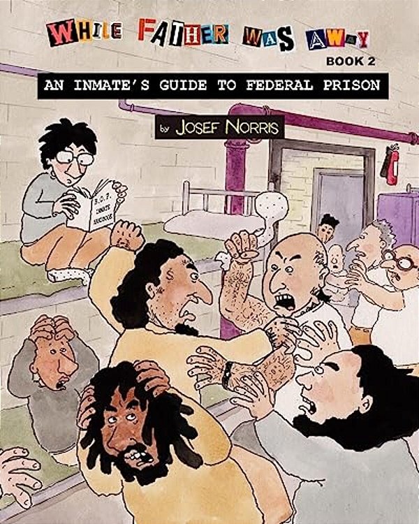 An Inmate's Guide To Federal Prison: While Father Was Away Book 2-..
