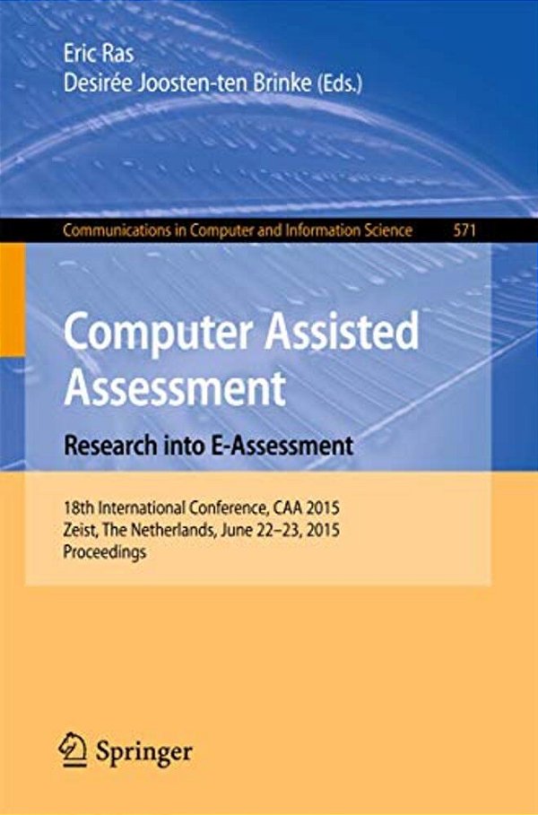 Computer Assisted Assessment. Research Into E-Assessment: 18Th International Conference, Caa 2015, Zeist, The Netherlands, June 22-23, 2015. Proceedin-..