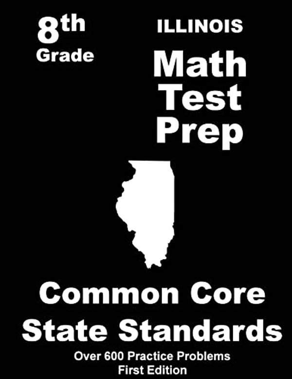 Illinois 8Th Grade Math Test Prep: Common Core Learning Standards-..