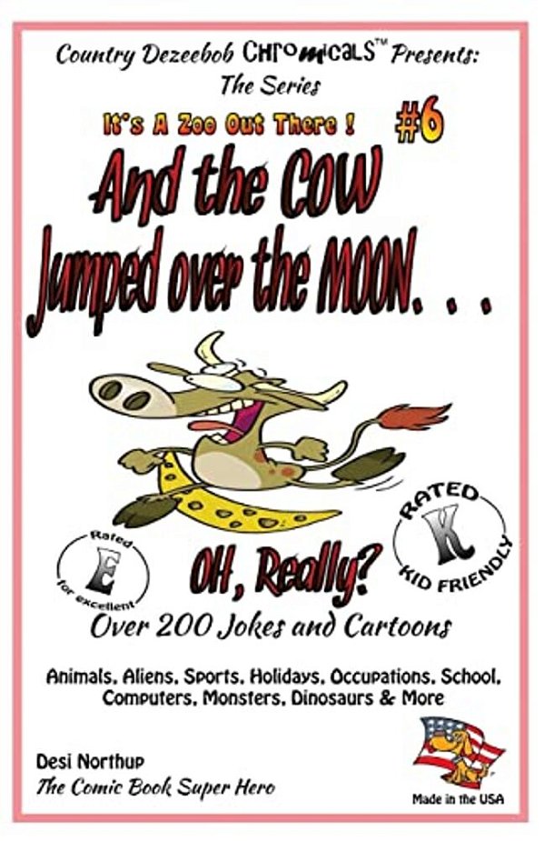 And The Cow Jumped Over The Moon - Over 200 Jokes + Cartoons -Animals, Aliens, Sports, Holidays, Occupations, School, Computers, Monsters, Dinosaurs &-..