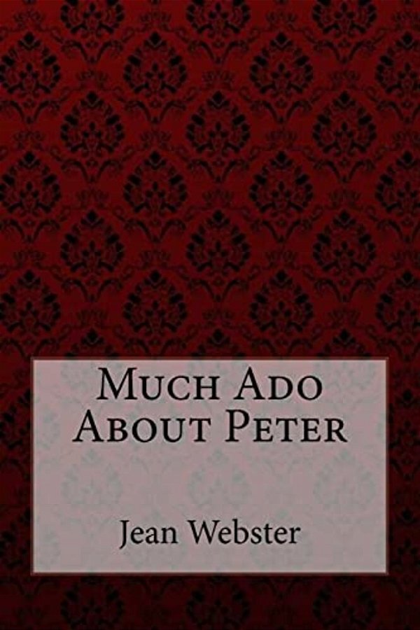 Much Ado About Peter Jean Webster-..