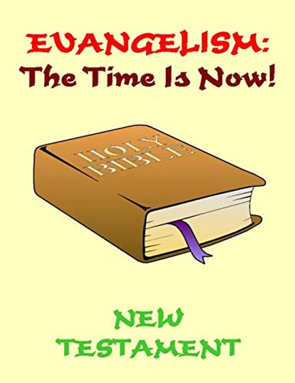 Evangelism: The Time Is Now! New Testament-..