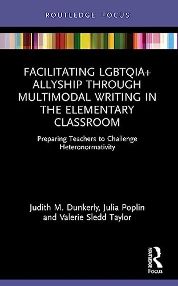 Facilitating Lgbtqia+ Allyship Through Multimodal Writing In The Elementary Classroom: Preparing Teachers To Challenge Heteronormativity-..