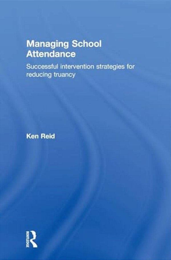 Managing School Attendance: Successful Intervention Strategies For Reducing Truancy-..