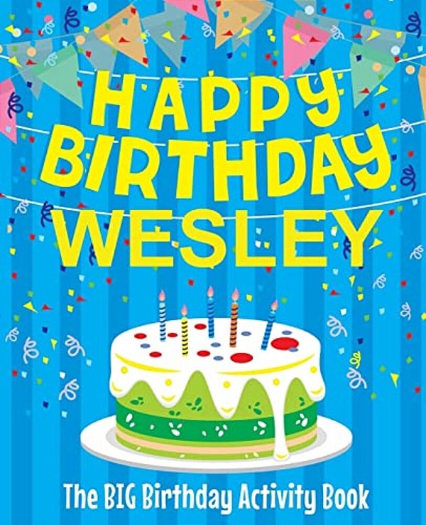 Happy Birthday Wesley - The Big Birthday Activity Book: (Personalized Children's Activity Book)-..