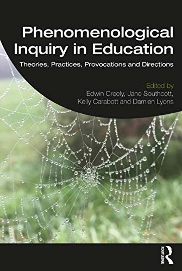 Phenomenological Inquiry In Education: Theories, Practices, Provocations And Directions-..