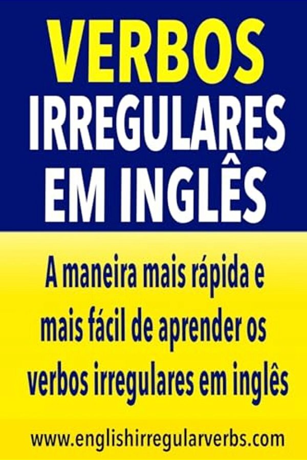 Verbos Irregulares Em Inglês: A Maneira Mais Rápida E Mais Fácil De Aprender Os Verbos Irregulares Em Inglês-..