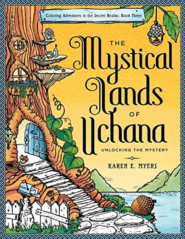 The Mystical Lands Of Uchana: Coloring Adventures In The Secret Realms: Book Three: Unlocking The Mystery-..