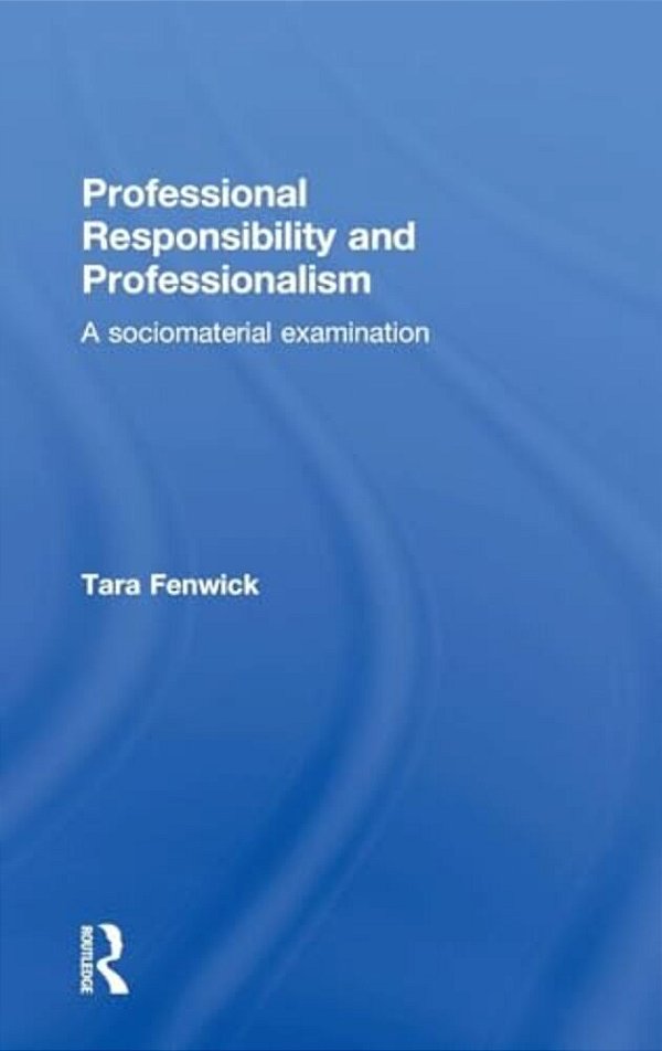 Professional Responsibility And Professionalism: A Sociomaterial Examination-..