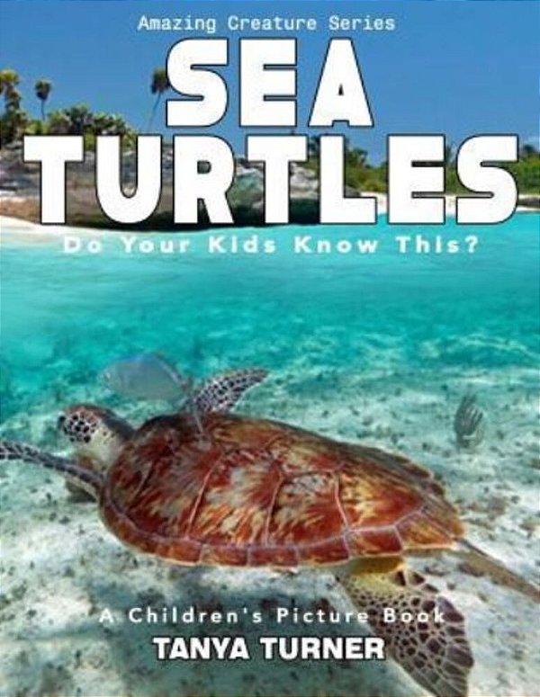 Sea Turtles Do Your Kids Know This?: A Children's Picture Book-..