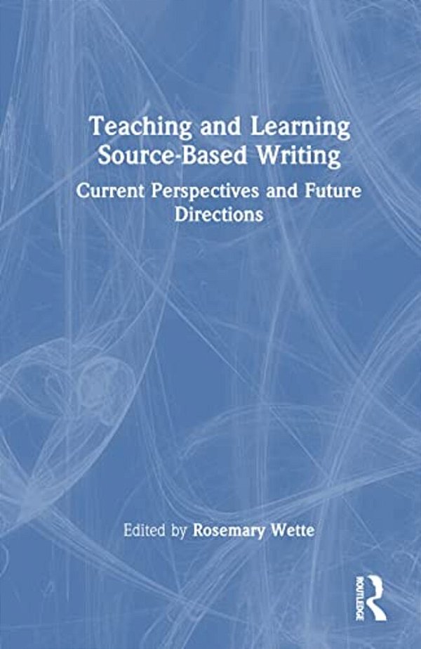 Teaching And Learning Source-Based Writing: Current Perspectives And Future Directions-..