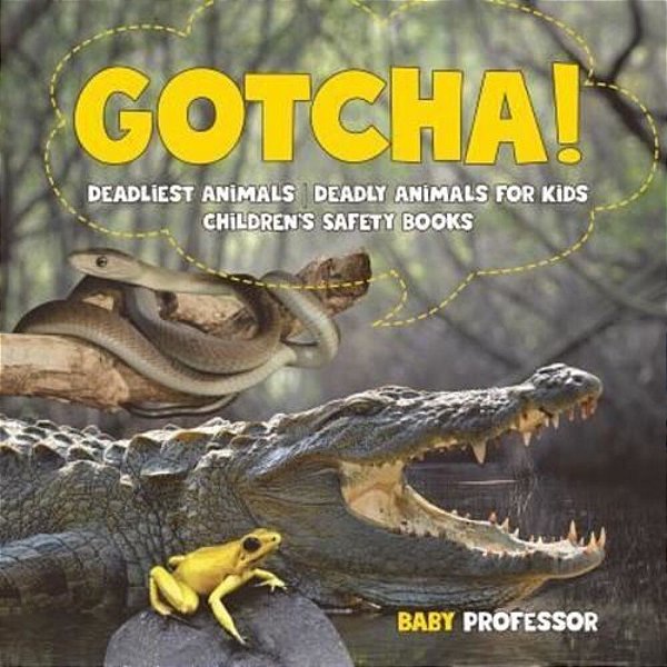 Gotcha! Deadliest Animals Deadly Animals For Kids Children's Safety Books-..