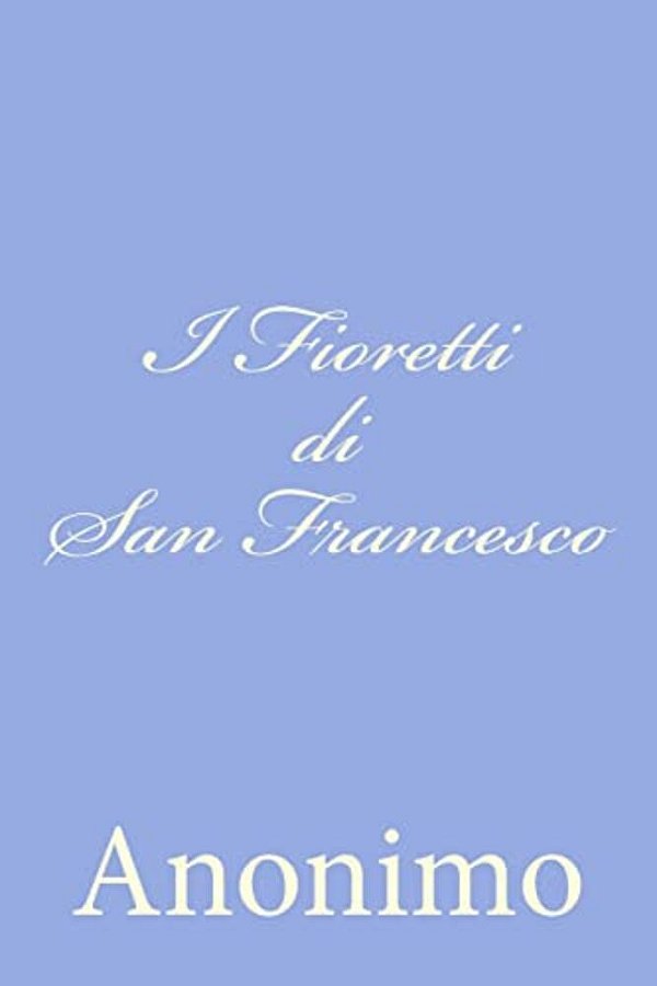 I Fioretti Di San Francesco-..